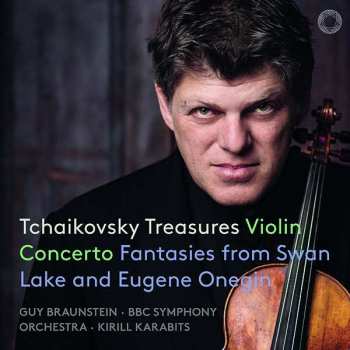 SACD Guy Braunstein: Tchaikovsky Treasures, Violin Concerto & Fantasies from Swan Lake and Eugene Onegin 476744