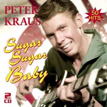 Peter Kraus: Sugar Sugar Baby - 50 Hits