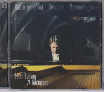 Album Peter Ludwig: Dahin Getraumt - Reveries - Dreamed along, 24 Nocturnes