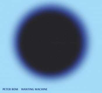 Album Peter Rom: Wanting Machine