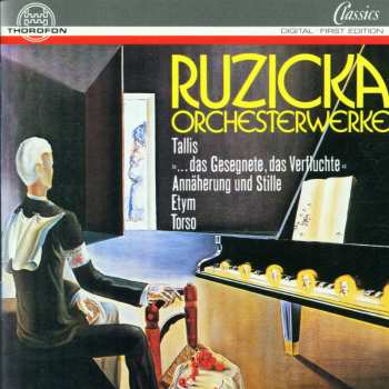 CD Peter Ruzicka: Orchesterwerke: Tallis, "...das Gesegnete, Das Verfluchte", Annäherung Und Stille, Etym, Torso 529501