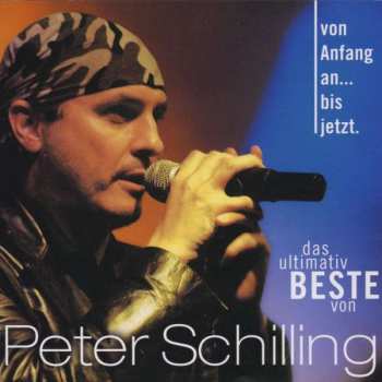 Album Peter Schilling: Von Anfang An... Bis Jetzt (Das Ultimativ Beste Von Peter Schilling)