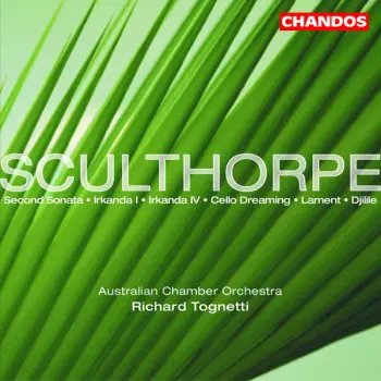 Peter Sculthorpe: Sculthorpe: Second Sonata/ Irkanda I & IV/Cello Dreaming/Lament/Djilile