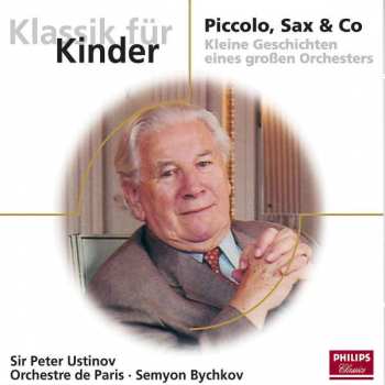 Album Peter Ustinov: Klassik Für Kinder: Piccolo, Sax & Co (Kleine Geschichten Eines Großen Orchesters)