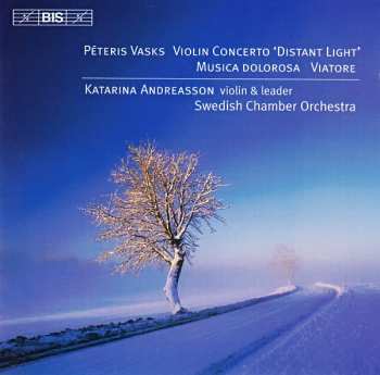 Album Pēteris Vasks: Violin Concerto 'Distant Light' / Musica Dolorosa / Viatore