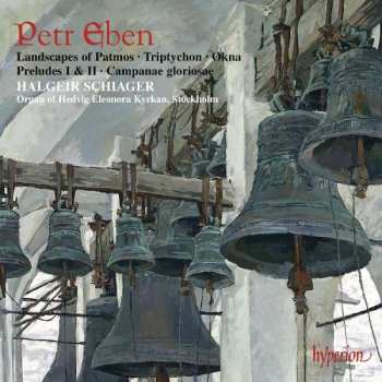 Petr Eben: Landscapes Of Patmos • Triptychon • Okna • Preludes I & II • Campanae Gloriosae