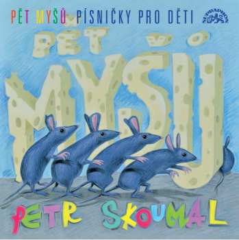 Album Petr Skoumal: Pět Myšů / Písničky Pro Děti
