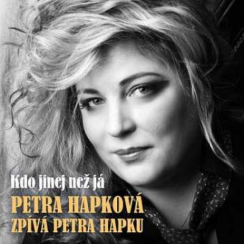 Album Petra Hapková: Petra Hapková Zpívá Petra Hapku - Kdo Jinej Než Já