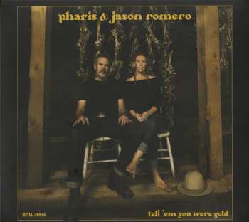 Album Pharis & Jason Romero: Tell 'Em You Were Gold