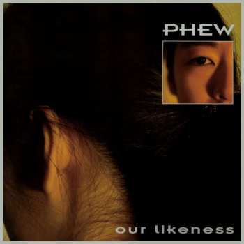 LP Phew: Our Likeness LTD | CLR 417469