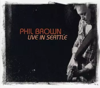 Phil Brown: Live In Seattle