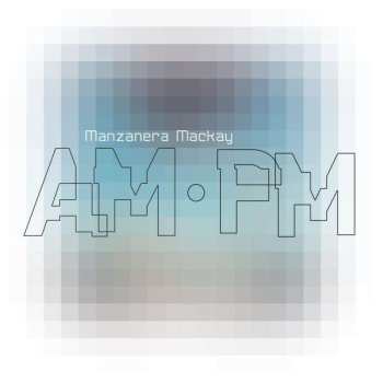 Album Phil Manzanera & Andy Mackay: Manzanera Mackay Am Pm