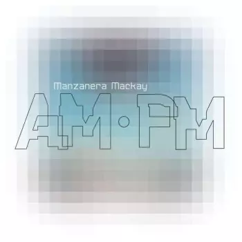 Phil Manzanera & Andy Mackay: Manzanera Mackay Am.pm