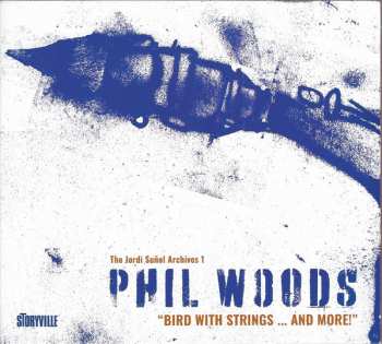 Phil Woods: Bird With Strings ... And More!