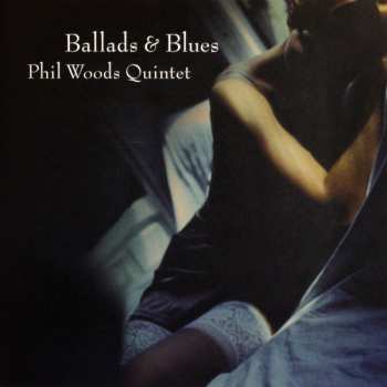 Album The Phil Woods Quintet: Ballads & Blues