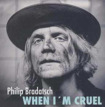 Album Philip Bradatsch: When I'm Cruel