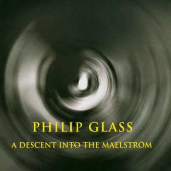Album Philip Glass: A Descent Into The Maelström