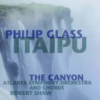Philip Glass: Itaipu / The Canyon