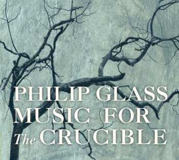 CD Philip Glass: Music For The Crucible 335427