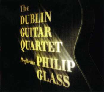 CD The Dublin Guitar Quartet: The Dublin Guitar Quartet Performs Philip Glass 432461