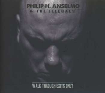 CD Philip H. Anselmo & The Illegals: Walk Through Exits Only DIGI 39414