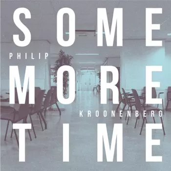 Philip Kroonenberg: Some More Time