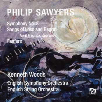 Album Philip Sawyers: Symphony No. 3; Songs Of Loss And Regret; Fanfare
