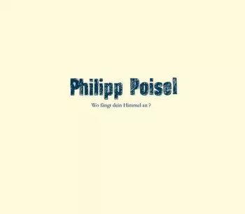 Philipp Poisel: Wo Fängt Dein Himmel An?