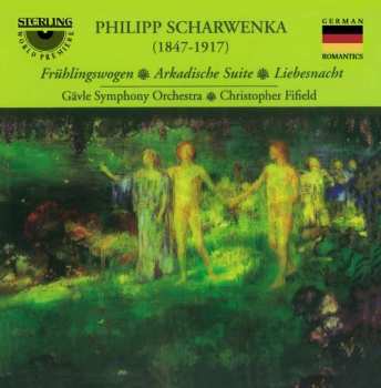 Album Philipp Scharwenka: Frühlingswogen • Arkadische Suite • Liebesnacht