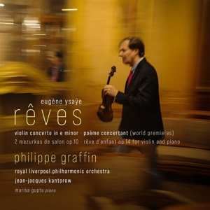 Album Philippe Graffin: Eugene Ysaye: Reves - Violin Concerto In E Minor/poeme Concertant