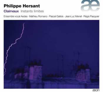 Album Philippe Hersant: Clairvaux - Instants Limites