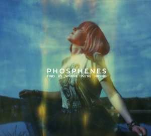 Album Phosphenes: Find Us Where We're Hiding