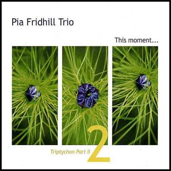 Album Pia Fridhill Quartet: Triptychon Part 2: This Moment