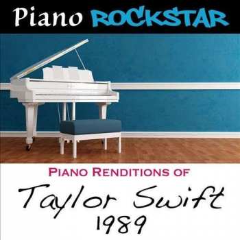 Album Piano Rockstar: Piano Renditions Of Taylor Swift: 1989
