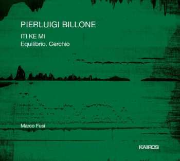 Album Pierluigi Billone: ITI KE MI Equilibrio. Cerchio