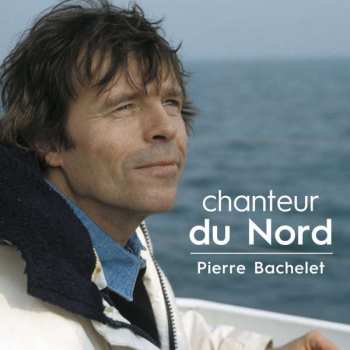 Album Pierre Bachelet: Chanteur Du Nord