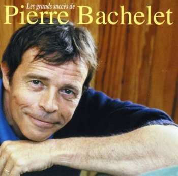 Album Pierre Bachelet: Les Grands Succès De Pierre Bachelet