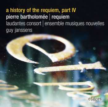 Album Pierre Bartholomée: A History Of The Requiem, Part IV