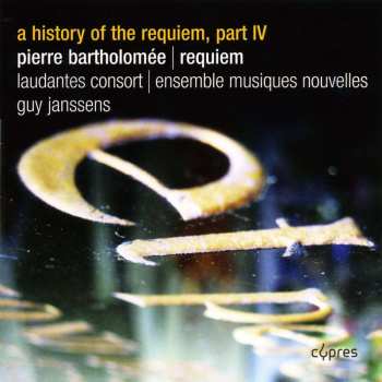 CD Pierre Bartholomée: A History Of The Requiem, Part IV 524332