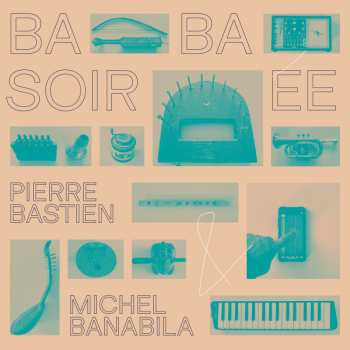 Album Pierre Bastien: Baba Soirée
