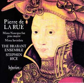 Album Pierre de la Rue: Missa Nuncqua Fue Pena Mayor, Missa Inviolata