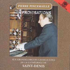 Album Pierre Pincemaille: Improvisations Aux Grandes Orgues Cavaillé-Coll De La Cathédrale De Saint-Denis