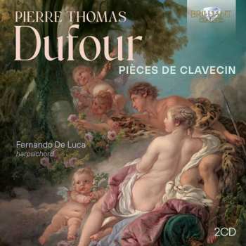 Pierre Thomas Dufour: Pieces De Clavecin