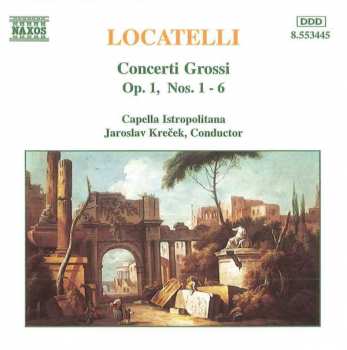 Album Pietro Antonio Locatelli: Concerti Grossi Op. 1, Nos. 1 - 6