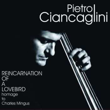 Album Pietro Ciancaglini: Reincarnation Of A Lovebird - Homage To Charles Mingus