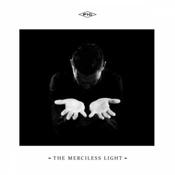 Album Pig:  The Merciless Light