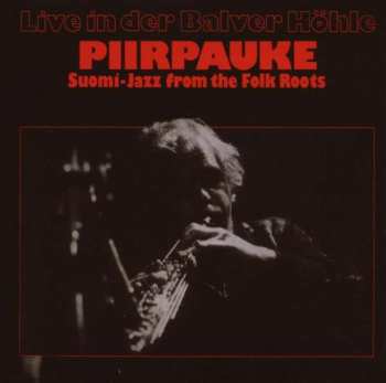 Album Piirpauke: Live In Der Balver Höhle (Suomi-Jazz From The Folk Roots)