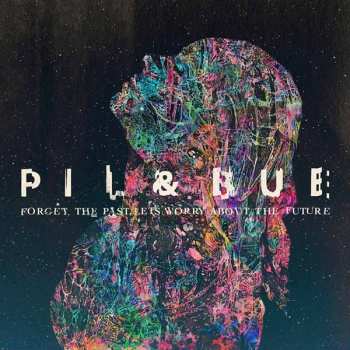 Album Pil & Bue: Forget The Past, Let's Worry About The Future
