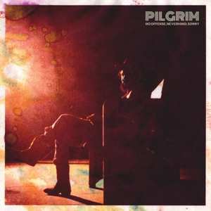 CD Pilgrim: No Offense, Nevermind, Sorry 107697