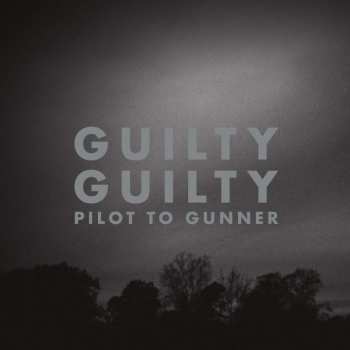 LP Pilot To Gunner: Guilty Guilty (2023 Re-issue) 504956